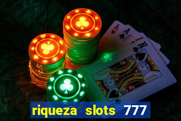 riqueza slots 777 paga mesmo