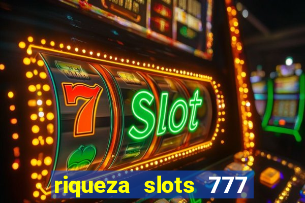 riqueza slots 777 paga mesmo