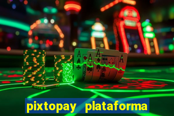 pixtopay plataforma de jogos