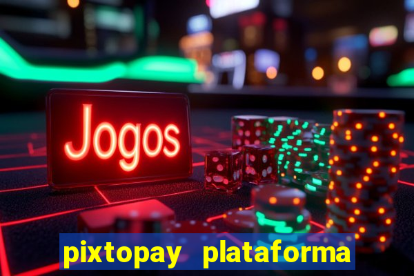 pixtopay plataforma de jogos