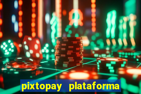 pixtopay plataforma de jogos