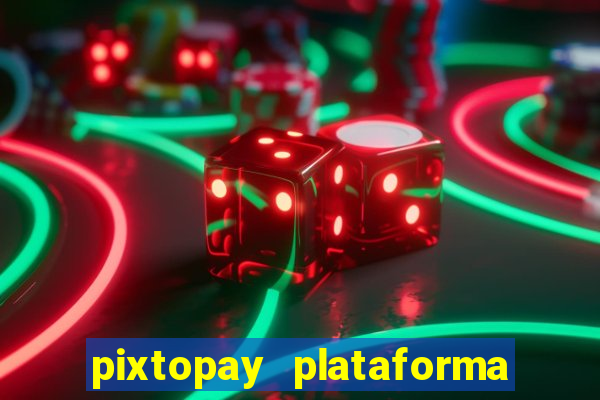 pixtopay plataforma de jogos