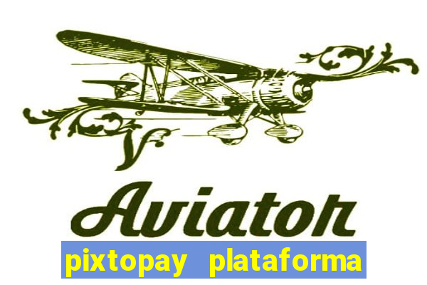 pixtopay plataforma de jogos