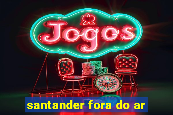 santander fora do ar