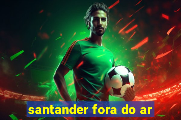 santander fora do ar