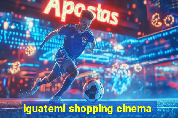 iguatemi shopping cinema