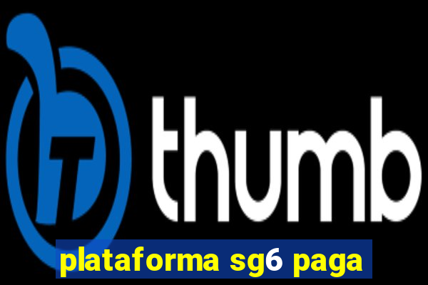 plataforma sg6 paga