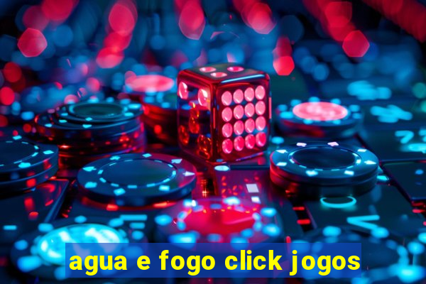 agua e fogo click jogos