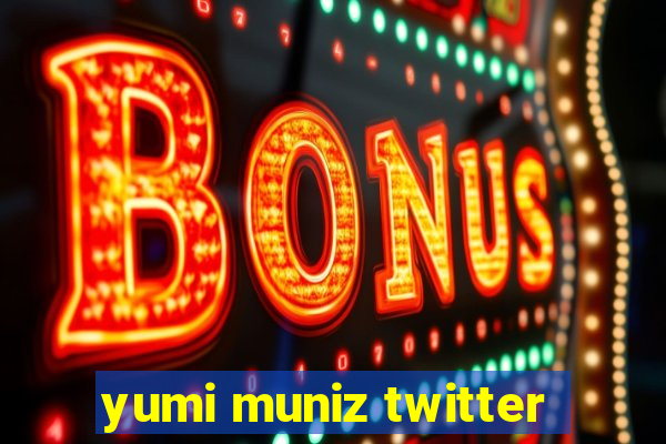 yumi muniz twitter