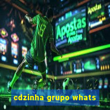 cdzinha grupo whats