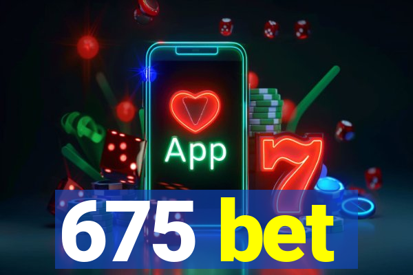 675 bet