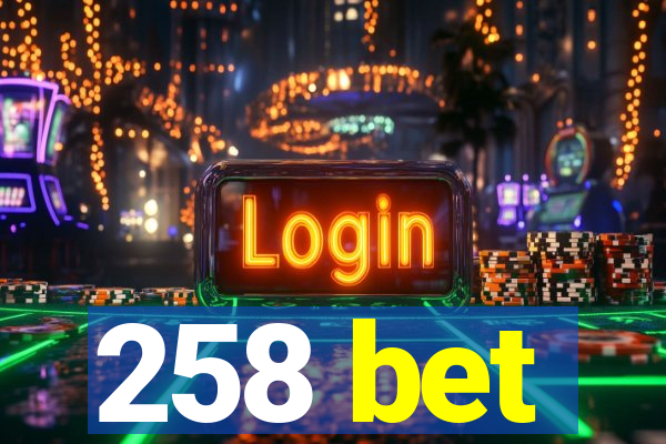 258 bet