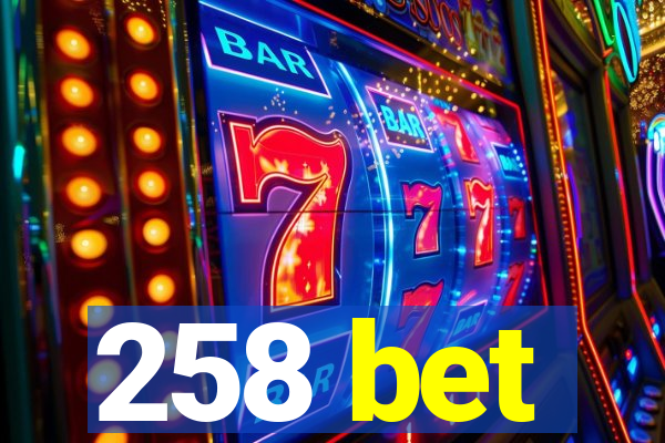 258 bet