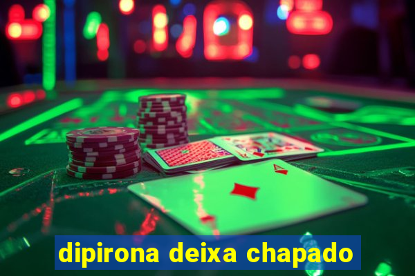 dipirona deixa chapado