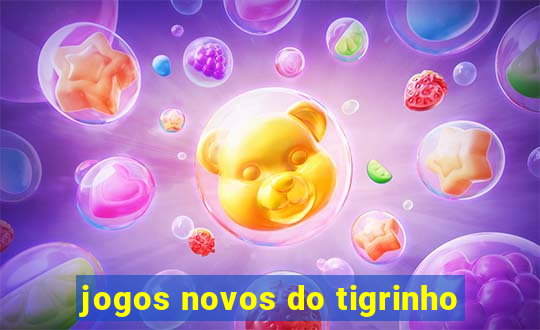 jogos novos do tigrinho