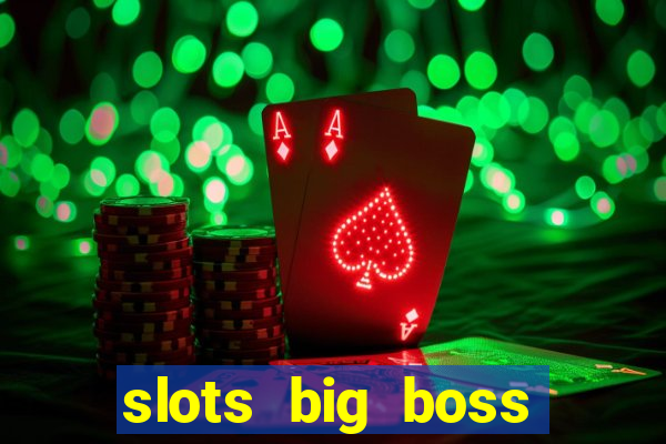 slots big boss paga mesmo