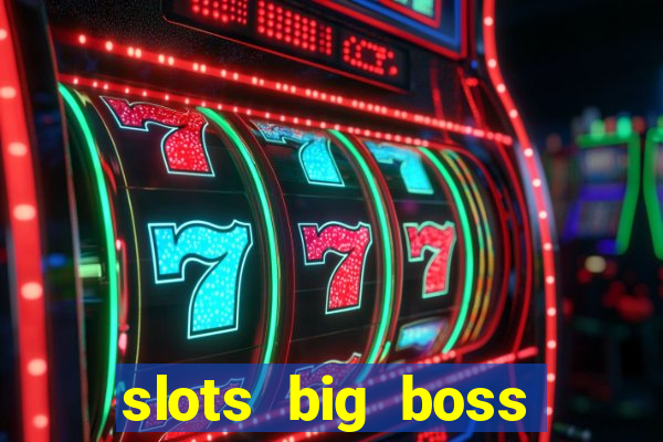 slots big boss paga mesmo