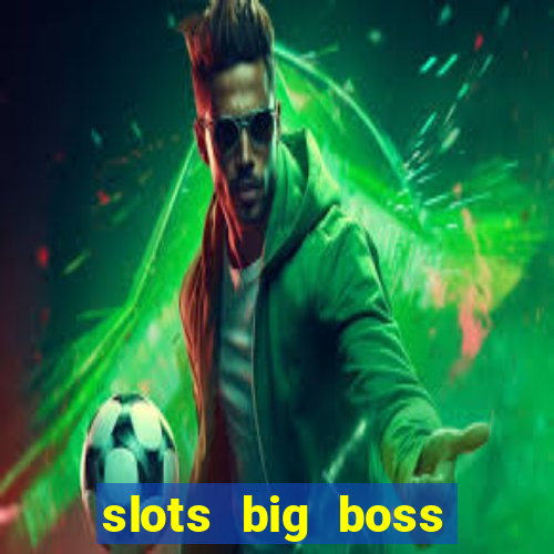 slots big boss paga mesmo