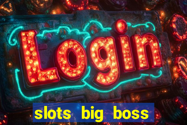 slots big boss paga mesmo