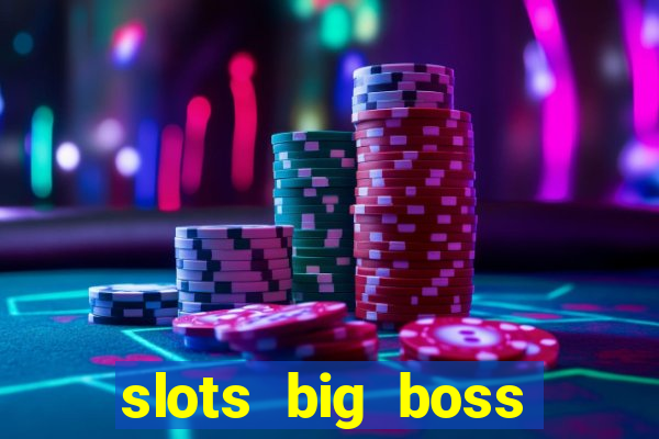 slots big boss paga mesmo