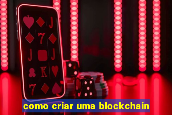 como criar uma blockchain