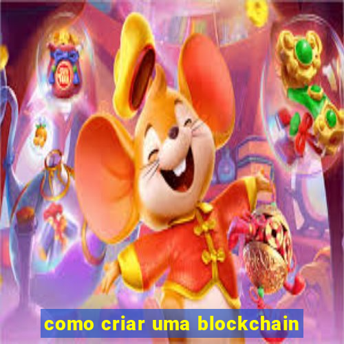 como criar uma blockchain