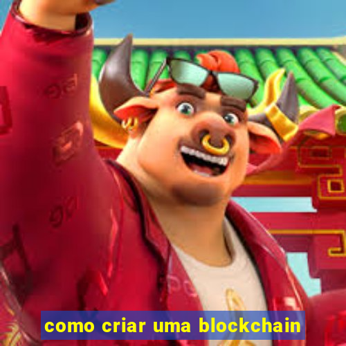 como criar uma blockchain