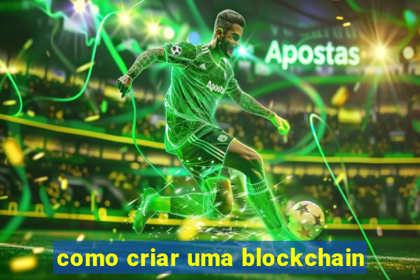 como criar uma blockchain