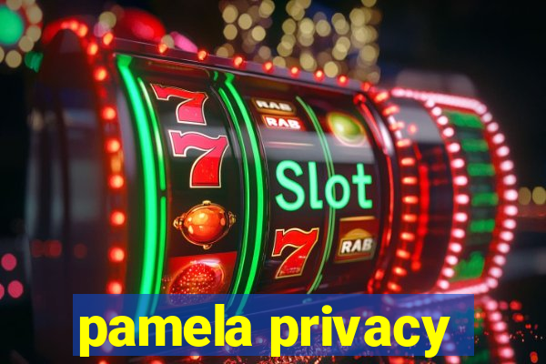 pamela privacy