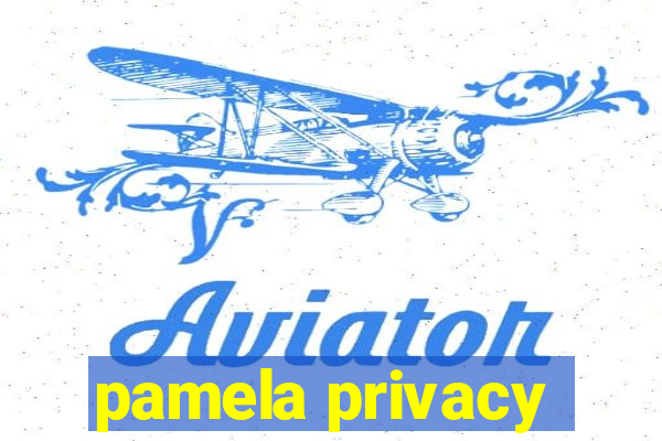 pamela privacy