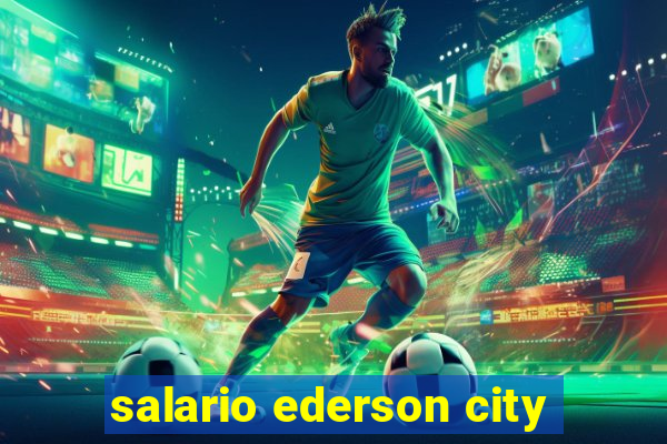 salario ederson city