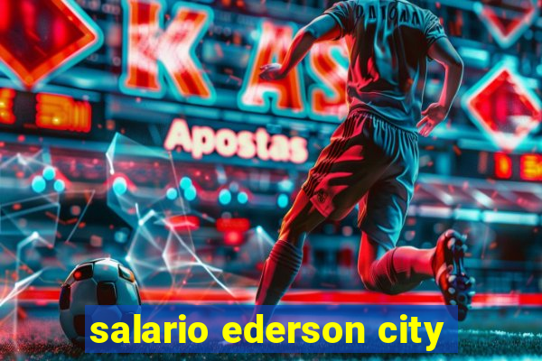 salario ederson city