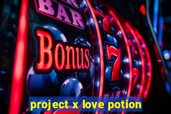 project x love potion