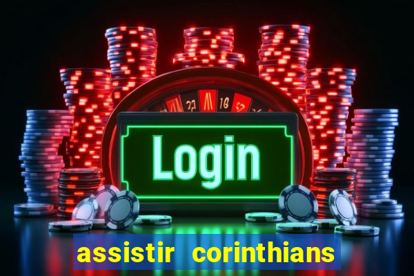 assistir corinthians multi canais