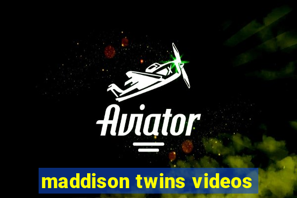 maddison twins videos