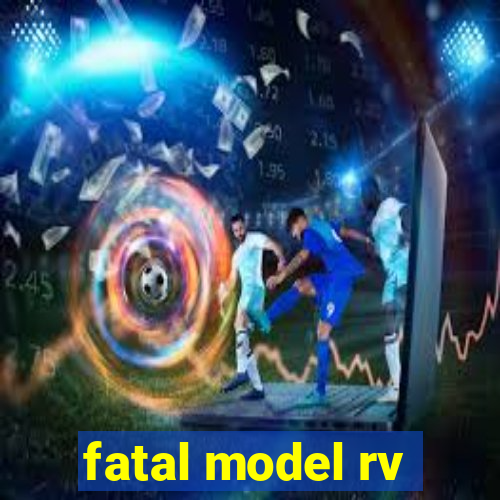 fatal model rv