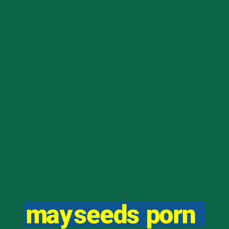 mayseeds porn