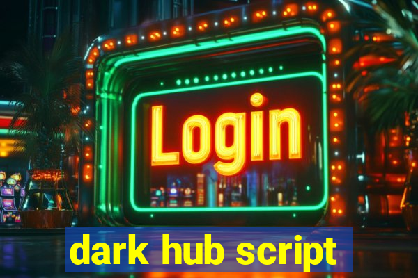 dark hub script