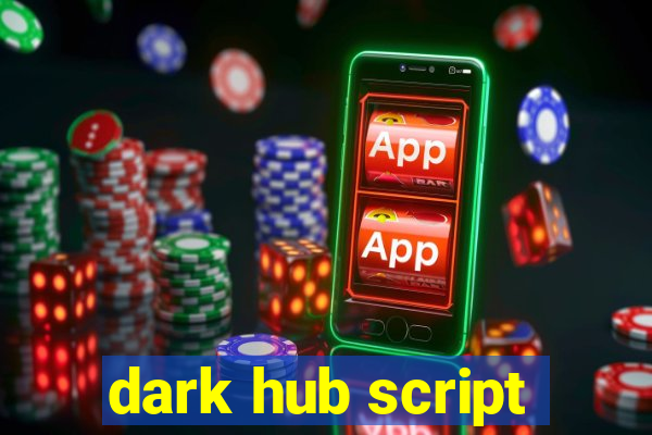 dark hub script