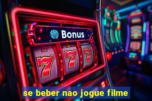 se beber nao jogue filme