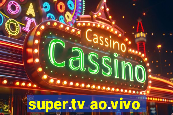 super.tv ao.vivo