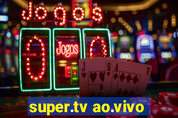 super.tv ao.vivo