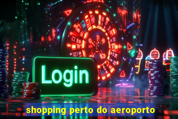 shopping perto do aeroporto