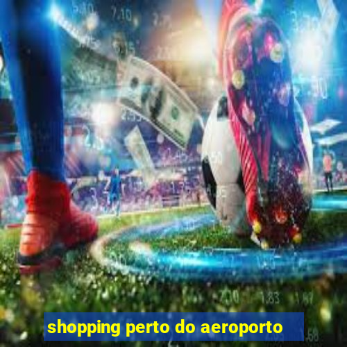 shopping perto do aeroporto