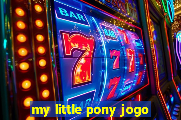 my little pony jogo