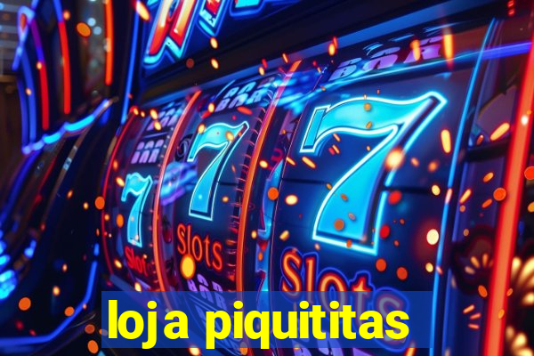 loja piquititas