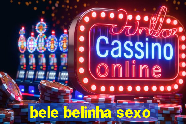 bele belinha sexo