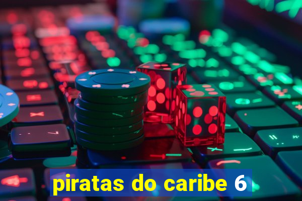 piratas do caribe 6