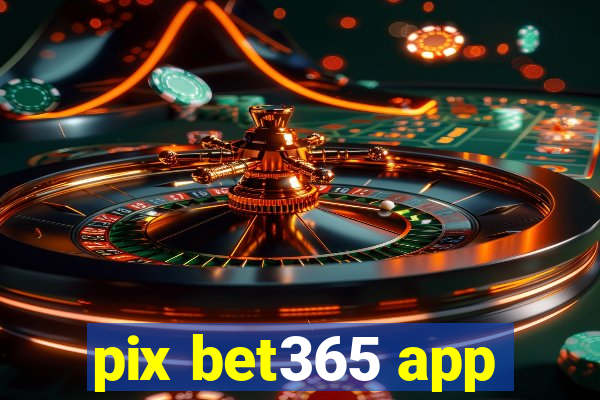 pix bet365 app