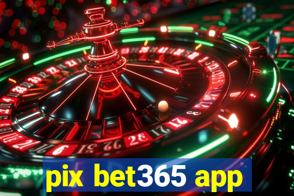 pix bet365 app